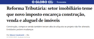 Reforma Tributária: setor imobiliário teme que novo imposto encareça construção, venda e aluguel de imóveis - O Globo