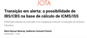 Transição em alerta: a possibilidade de IBS/CBS na base de cálculo de ICMS/ISS - Jota