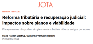 Reforma tributária e recuperação judicial: impactos sobre planos e viabilidade - Jota