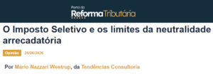 O Imposto Seletivo e os limites da neutralidade arrecadatória - Portal da Reforma Tributária