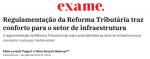 Regulamentação da Reforma Tributária traz conforto para o setor de infraestrutura - Exame