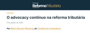 O advocacy contínuo na Reforma Tributária - Portal da Reforma Tributária