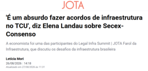 'É um absurdo fazer acordos de infraestrutura no TCU', diz Elena Landau sobre Secex-Consenso - Jota