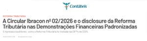 A Circular Ibracon nº 02/2026 e o disclosure da Reforma Tributária nas Demonstrações Financeiras Padronizadas - Contábeis